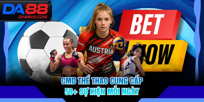 CMD Thể Thao cung cấp 50+ sự kiện mỗi ngày