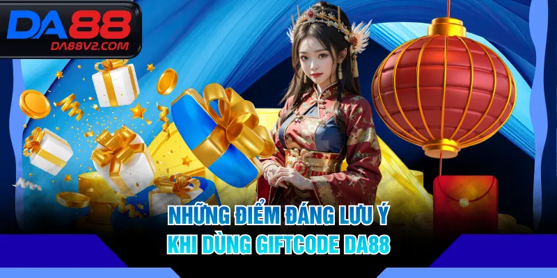Những điểm đáng lưu ý khi dùng Giftcode DA88